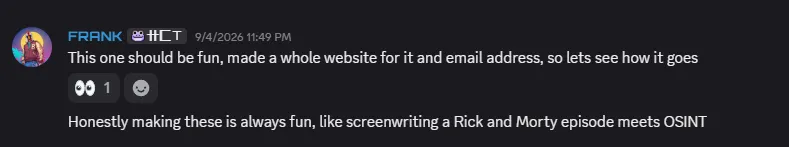 Discord message from FRANK, 4 September 2026, 11:49 PM: "This one should be fun, made a whole website for it and email address, so lets see how it goes" — followed by "Honestly making these is always fun, like screenwriting a Rick and Morty episode meets OSINT"